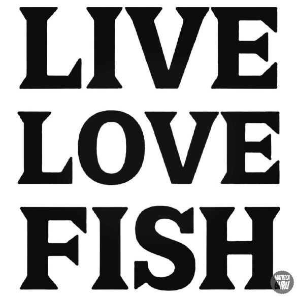 Live Love Fish matrica