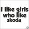 I Like Girls who Like SKODA matrica