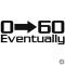 0-60 Eventually - Szélvédő matrica