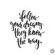Follow Your Dreams.. Felirat Autómatrica (30 cm)